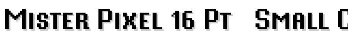 Mister Pixel 16 pt - Small Caps font